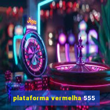 plataforma vermelha 555